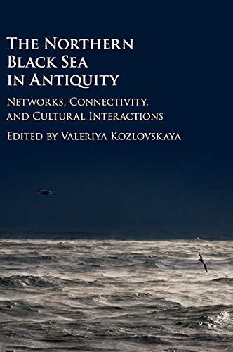 Stock image for The Northern Black Sea in Antiquity: Networks, Connectivity, and Cultural Interactions for sale by GF Books, Inc.