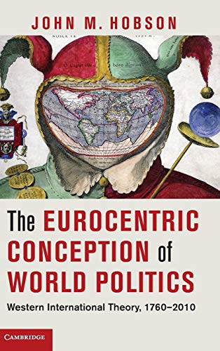 9781107020207: The Eurocentric Conception of World Politics Hardback: Western International Theory, 1760–2010