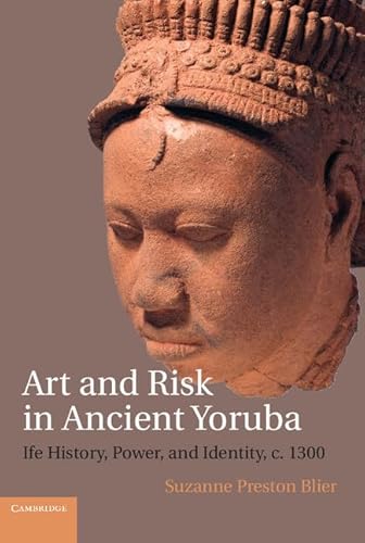 9781107021662: ART AND RISK IN ANCIENT YORUBA: Ife History, Power, and Identity, c. 1300