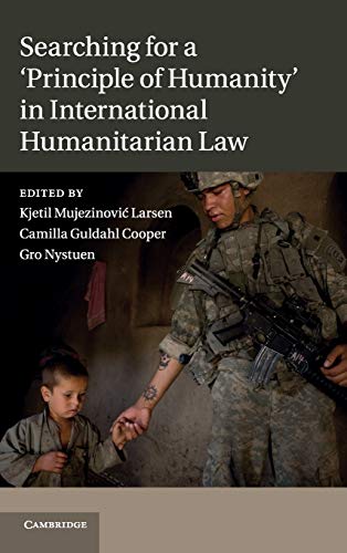 9781107021846: Searching for a 'Principle of Humanity' in International Humanitarian Law