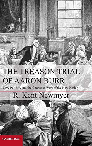 Beispielbild fr The Treason Trial of Aaron Burr: Law, Politics, and the Character Wars of the New Nation (Cambridge Studies on the American Constitution) zum Verkauf von GoldBooks