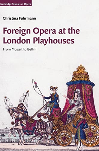 Foreign Opera at the London Playhouses: From Mozart to Bellini (Cambridge Studies in Opera)