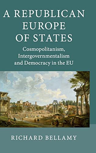 9781107022287: A Republican Europe of States: Cosmopolitanism, Intergovernmentalism and Democracy in the EU