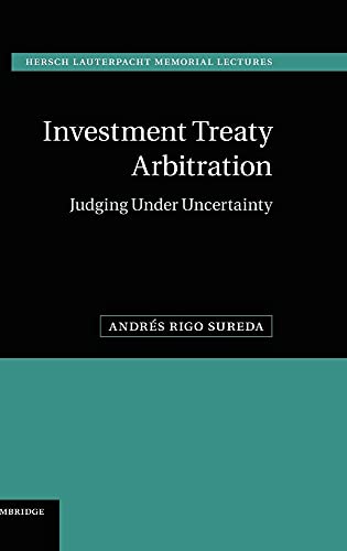 9781107022515: Investment Treaty Arbitration: Judging under Uncertainty (Hersch Lauterpacht Memorial Lectures, Series Number 20)