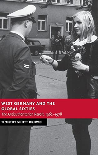 Beispielbild fr West Germany and the Global Sixties: The Anti-Authoritarian Revolt, 1962-1978 (New Studies in European History) zum Verkauf von NightsendBooks