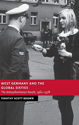 9781107022553: West Germany and the Global Sixties: The Anti-Authoritarian Revolt, 1962–1978