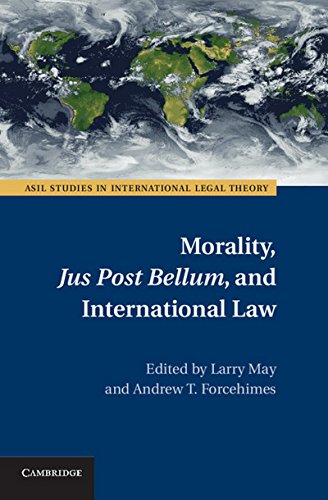 Morality, Jus Post Bellum, and International Law (ASIL Studies in International Legal Theory)