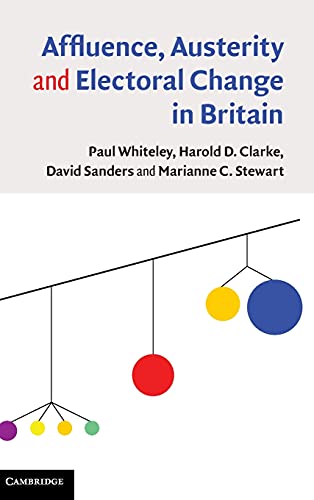 Affluence, Austerity and Electoral Change in Britain (9781107024243) by Whiteley, Paul; Clarke, Harold D.; Sanders, David; Stewart, Marianne C.