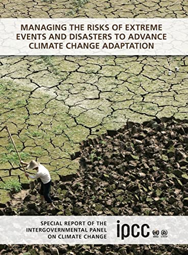 Managing the Risks of Extreme Events and Disasters to Advance Climate Change Adaptation: Special ...