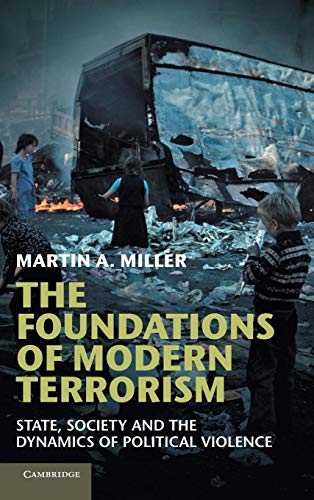 9781107025301: The Foundations Of Modern Terrorism: State, Society and the Dynamics of Political Violence