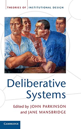 Stock image for Deliberative Systems: Deliberative Democracy at the Large Scale (Theories of Institutional Design) for sale by MusicMagpie