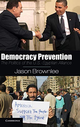 9781107025714: Democracy Prevention Hardback: The Politics of the U.S.-Egyptian Alliance