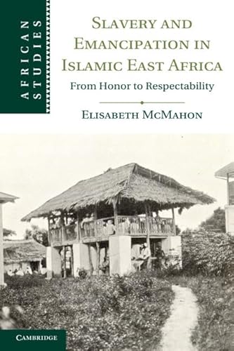 9781107025820: Slavery and Emancipation in Islamic East Africa: From Honor to Respectability