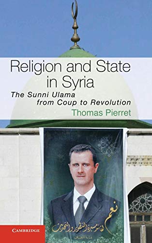 Stock image for Religion and State in Syria: The Sunni Ulama from Coup to Revolution (Cambridge Middle East Studies, Series Number 41) for sale by Prior Books Ltd