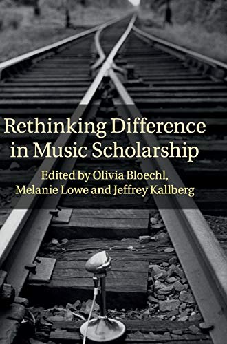 Imagen de archivo de Rethinking Difference in Music Scholarship. Edited by Olivia Bloechl, Melanie Lowe, [and] Jeffrey Kallberg. a la venta por Colin Coleman Music