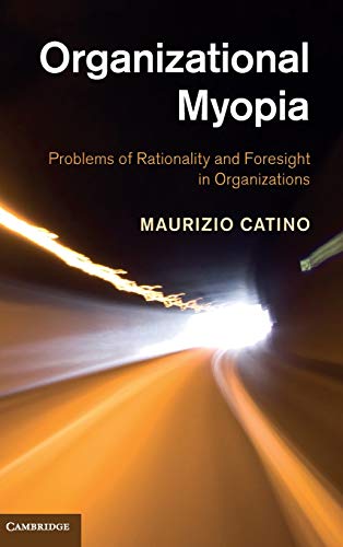 9781107027039: Organizational Myopia: Problems of Rationality and Foresight in Organizations