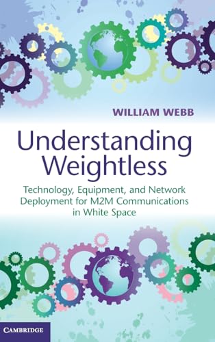 Stock image for Understanding Weightless: Technology, Equipment, and Network Deployment for M2M Communications in White Space for sale by AwesomeBooks