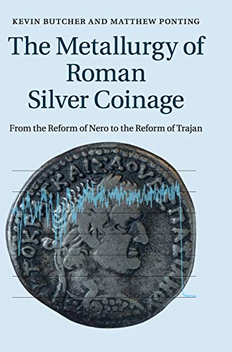 Imagen de archivo de The Metallurgy of Roman Silver Coinage: From the Reform of Nero to the Reform of Trajan [Hardcover] Butcher, Kevin; Ponting, Matthew; Evans, Jane; Pashley, Vanessa and Somerfield, Christopher a la venta por Brook Bookstore