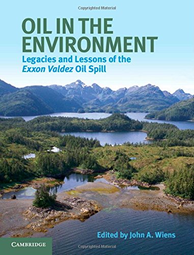 9781107027176: Oil in the Environment: Legacies and Lessons of the Exxon Valdez Oil Spill