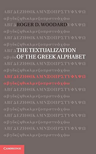 The Textualization of the Greek Alphabet (9781107028111) by Woodard, Roger D.