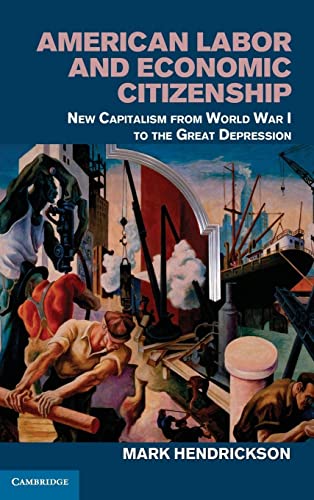 Beispielbild fr AMERICAN LABOR AND ECONOMIC CITIZENSHIP : NEW CAPITALISM FROM WORLD WAR I TO THE GREAT DEPRESSION zum Verkauf von Basi6 International