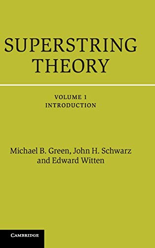 Superstring Theory: 25th Anniversary Edition (Cambridge Monographs on Mathematical Physics) (Volume 1) (9781107029118) by Green, Michael B.; Schwarz, John H.; Witten, Edward