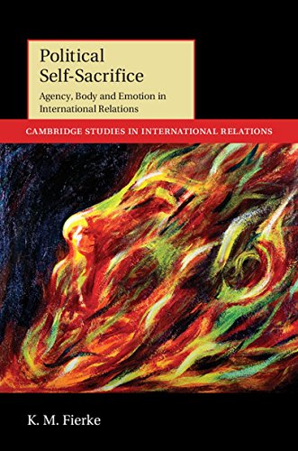 9781107029231: Political Self-Sacrifice Hardback: Agency, Body and Emotion in International Relations: 125 (Cambridge Studies in International Relations, Series Number 125)