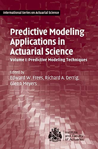 Beispielbild fr Predictive Modeling Applications in Actuarial Science: Volume 1, Predictive Modeling Techniques (International Series on Actuarial Science) zum Verkauf von Prior Books Ltd