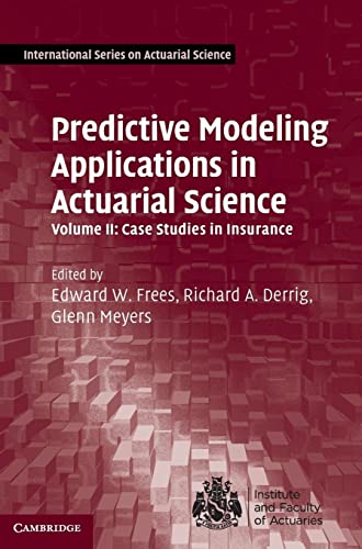 Beispielbild fr Predictive Modeling Applications in Actuarial Science: Volume 2, Case Studies in Insurance (International Series on Actuarial Science) zum Verkauf von BooksRun