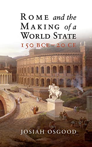 Imagen de archivo de Rome and the Making of a World State, 150 BCE?20 CE a la venta por Brook Bookstore On Demand