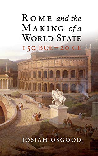 9781107029897: Rome And The Making Of A World State, 150 Bce - 20 Ce