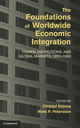 9781107030152: The Foundations of Worldwide Economic Integration: Power, Institutions, and Global Markets, 1850–1930