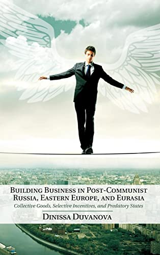 Beispielbild fr Building Business in Post-Communist Russia, Eastern Europe, and Eurasia: Collective Goods, Selective Incentives, and Predatory States zum Verkauf von AwesomeBooks