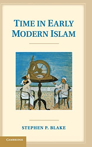 9781107030237: Time In Early Modern Islam: Calendar, Ceremony, and Chronology in the Safavid, Mughal and Ottoman Empires