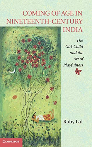 Stock image for Coming of Age in Nineteenth-Century India: The Girl-Child and the Art of Playfulness for sale by Basement Seller 101