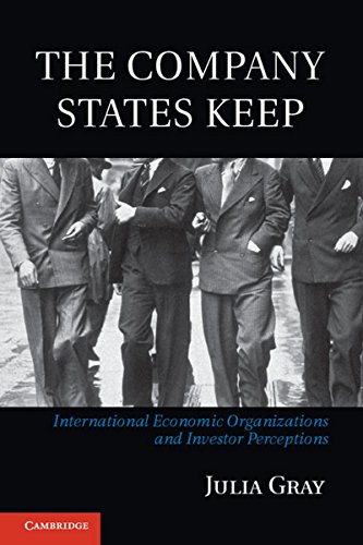 Stock image for The Company States Keep : International Economic Organizations and Investor Perceptions for sale by Better World Books