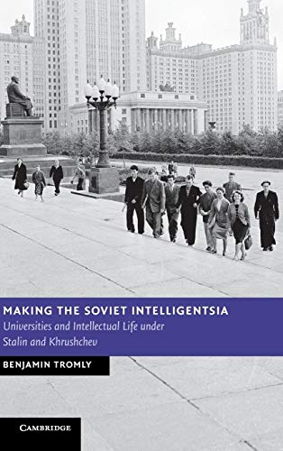 9781107031104: Making the Soviet Intelligentsia: Universities and Intellectual Life under Stalin and Khrushchev