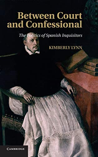 Stock image for Between Court and Confessional: The Politics of Spanish Inquisitors for sale by HPB-Red