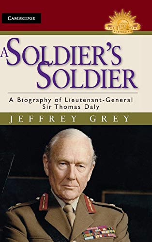 Imagen de archivo de A Soldier's Soldier: A Biography of Lieutenant General Sir Thomas Daly (Australian Army History Series) a la venta por WorldofBooks