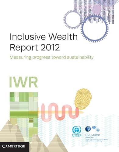 Imagen de archivo de Inclusive Wealth Report 2012: Measuring Progress Toward Sustainability a la venta por Powell's Bookstores Chicago, ABAA