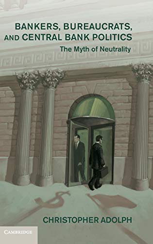 Stock image for Bankers, Bureaucrats, and Central Bank Politics: The Myth of Neutrality (Cambridge Studies in Comparative Politics) for sale by GF Books, Inc.