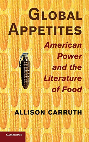 Beispielbild fr Global Appetites American Power and the Literature of Food zum Verkauf von Daedalus Books