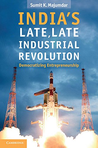 Indias Late, Late Industrial Revolution: Democratizing Entrepreneurship