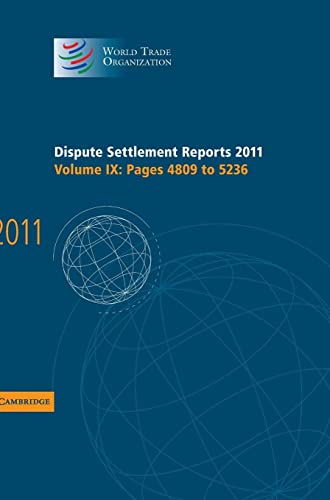 Dispute Settlement Reports 2011: Volume 9, Pages 4809â€“5236 (World Trade Organization Dispute Settlement Reports) (9781107033757) by World Trade Organization