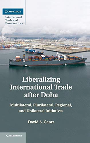 Liberalizing International Trade After Doha: Multilateral, Plurilateral, Regional, and Unilateral...