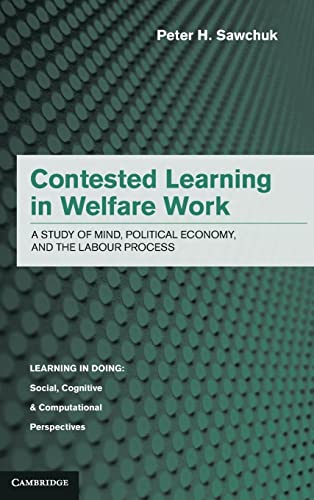 Beispielbild fr Contested Learning in Welfare Work: A Study of Mind, Political Economy, and the Labour Process (Learning in Doing: Social, Cognitive and Computational Perspectives) zum Verkauf von AwesomeBooks