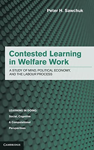 Imagen de archivo de Contested Learning in Welfare Work: A Study of Mind, Political Economy, and the Labour Process (Learning in Doing: Social, Cognitive and Computational Perspectives) a la venta por AwesomeBooks