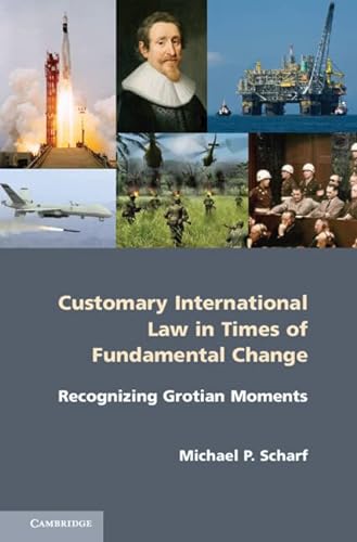 9781107035232: Customary International Law in Times of Fundamental Change: Recognizing Grotian Moments