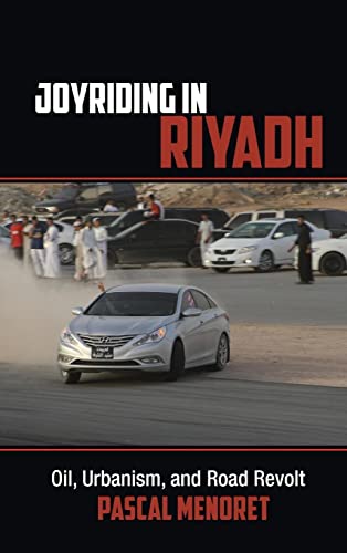 Stock image for Joyriding in Riyadh: Oil, Urbanism, and Road Revolt (Cambridge Middle East Studies, Series Number 45) for sale by Byrd Books