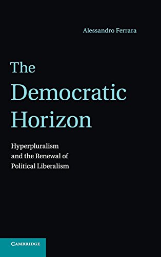 9781107035515: The Democratic Horizon: Hyperpluralism and the Renewal of Political Liberalism